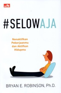 Image of #Selow Aja: Nonaktifkan Pekerjaanmu dan Aktifkan Hidupmu