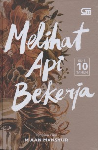 Image of Melihat api bekerja: Kumpulan puisi M Aan Mansyur