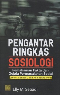 Image of Pengantar Ringkas Sosiologi: Pemahaman Fakta dan Gejala Permasalahan Sosial (Teori, Aplikasi, dan Pemecahannya)