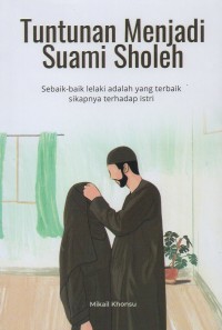 Image of Tuntunan menjadi suami sholeh: Sebaik-baik lelaki adalah yang terbaik sikapnya terhadap istri