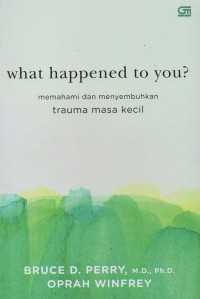 Image of What happened to you? memahami dan menyembuhkan trauma masa kecil