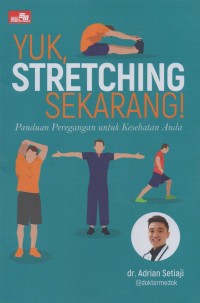 Image of Yuk, Stretching Sekarang!: Panduan Peregangan untuk Kesehatan Anda